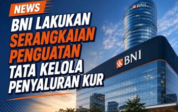BNI Lakukan Serangkaian Penguatan Tata Kelola Penyaluran KUR